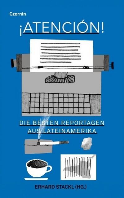 Atención : Die besten Reportagen aus Lateinamerika - Erhard Stackl