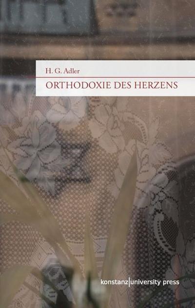 Orthodoxie des Herzens : Ausgewählte Essays zu Literatur, Judentum und Politik - H. G. Adler