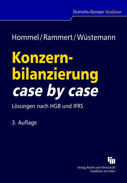 Konzernbilanzierung case by case: Lösungen nach HGB und IFRS - Hommel, Michael, Stefan Rammert und Jens Wüstemann