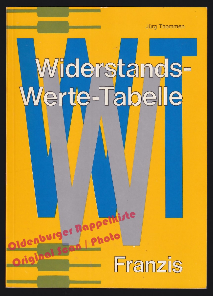 Widerstands-Werte-Tabelle: 13000 errechnete Widerstandswerte, die aus Serien- oder Parallelschaltungen von 2 Widerständen resultieren = Normenreihe E 24 - Thommen, Jürg - Thommen, Jürg