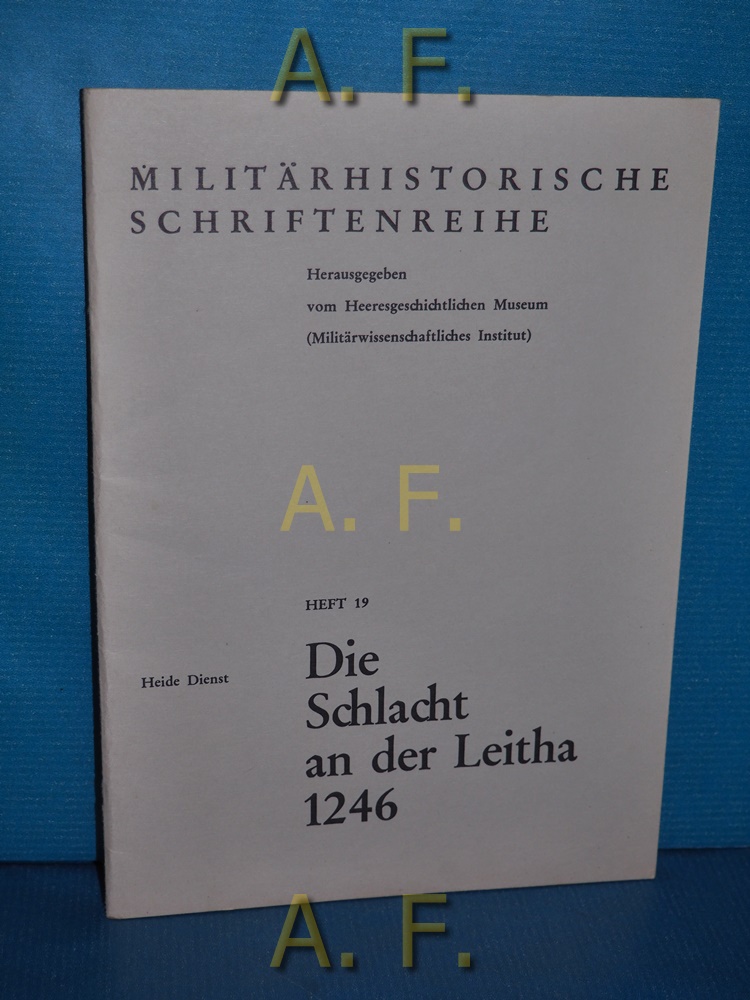 Die Schlacht an der Leitha 1246 : Militärhistorische Schriftenreihe Heft 19. - Dienst, Heide