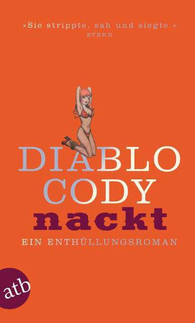 Cody, D: Nackt : Ein Enthüllungsroman - Diablo Cody