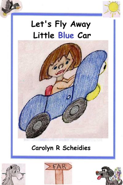 Let's Fly Away Little Blue Car - Carolyn R Scheidies