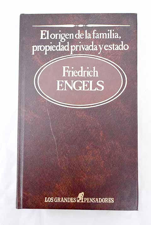 El origen de la familia, la propiedad privada y el Estado - Engels, Friedrich