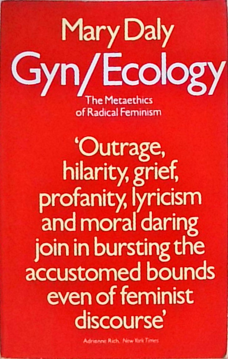Gyn/Ecology: Metaethics of Radical Feminism - Daly, Mary