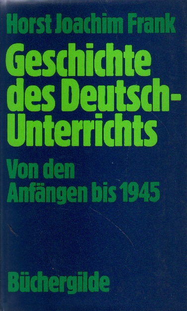 Geschichte des Deutsch-Unterrichts. - Frank, Horst Joachim