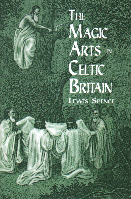 The Magic Arts in Celtic Britain. - Spence, Lewis