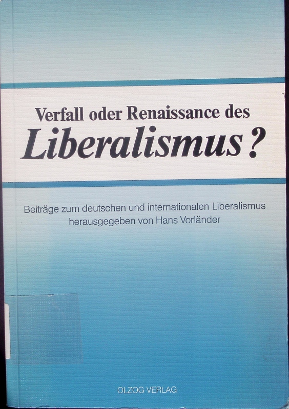 Verfall oder Renaissance des Liberalismus? Beiträge zum deutschen und internationalen Liberalismus. - Vorländer, Hans