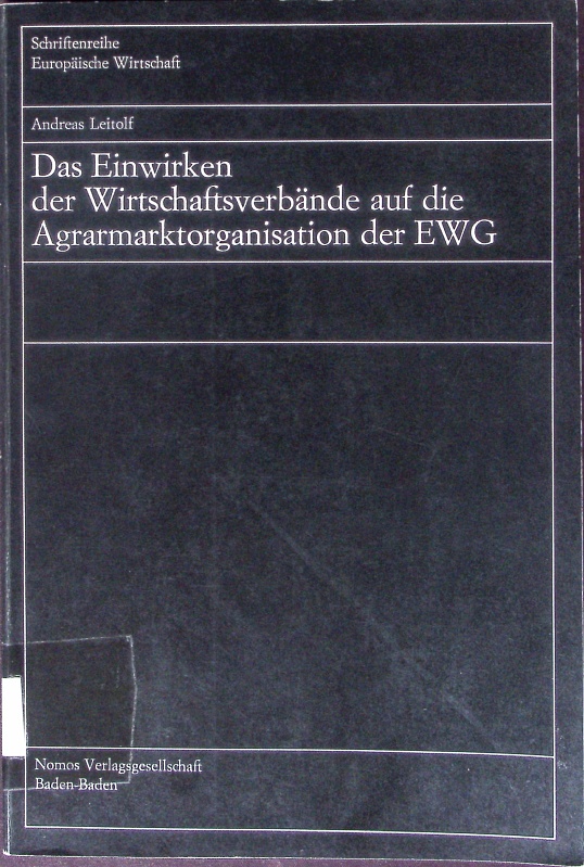 Das Einwirken der Wirtschaftsverbände auf die Agrarmarktorganisation der EWG. - Leitolf, Andreas