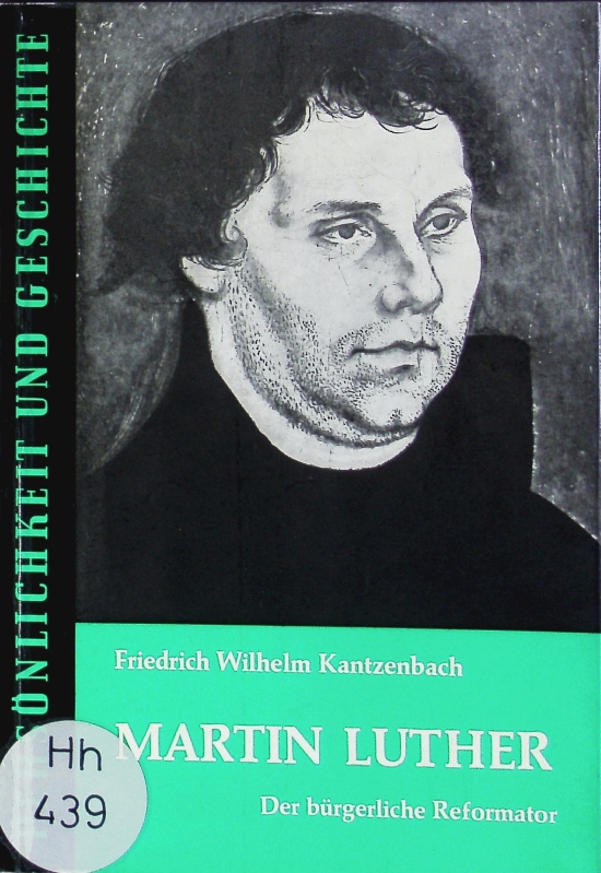 Martin Luther. Der bürgerliche Reformator. - Kantzenbach, Friedrich Wilhelm