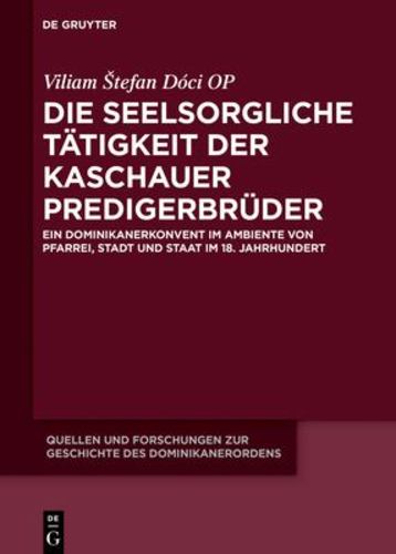 Die seelsorgliche TÃ¤tigkeit der Kaschauer PredigerbrÃ¼der (Quellen Und Forschungen Zur Geschichte Des Dominikanerordens - Neue Folge) (German Edition) [Hardcover ] - DÃ³ci OP, Viliam tefan