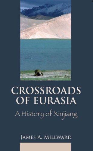 Eurasian Crossroads: A History of Xinjiang - James A. Millward