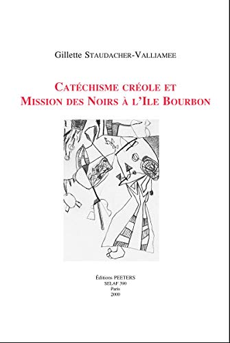 Catechisme Creole Et Mission Des Noirs a l'Ile Bourbon: 390 (Selaf - Societe D'Etudes Linguistiques Et Anthropologiques d) - Staudacher-Valliamee, G