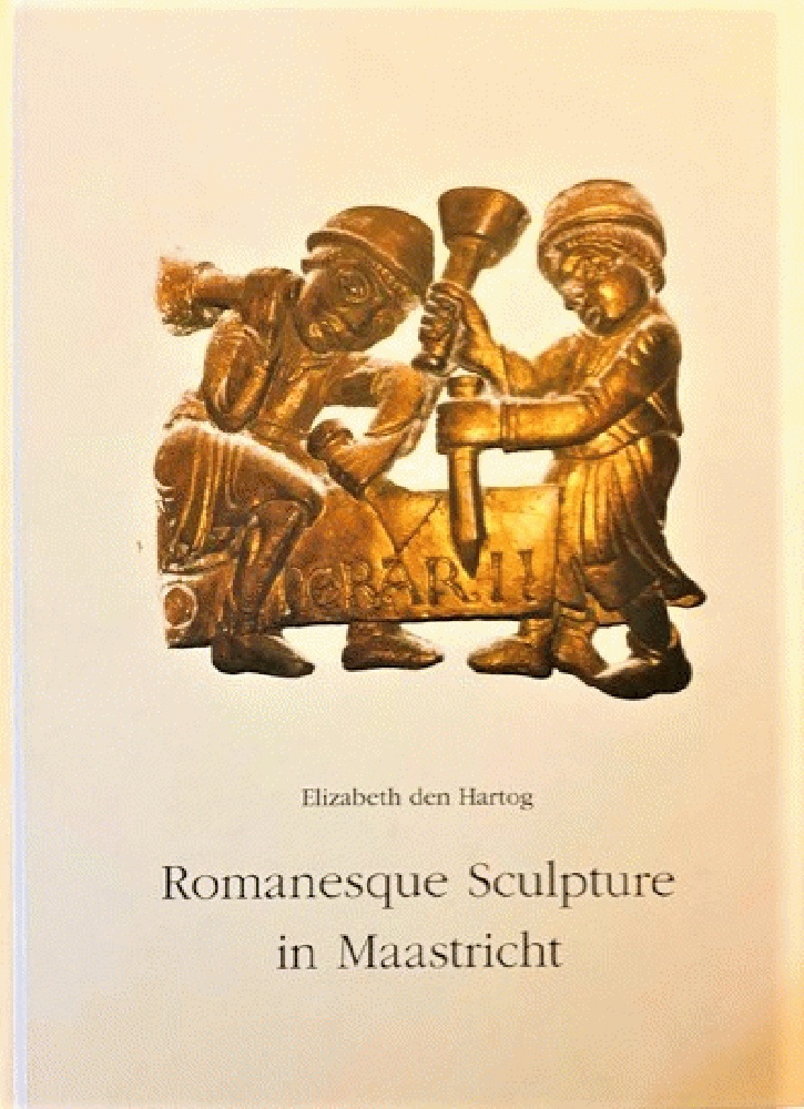 Romanesque Sculpture in Maastricht - Elizabeth den Hartog