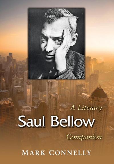 Saul Bellow : A Literary Companion - Mark Connelly