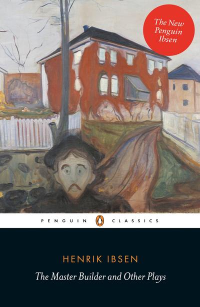 The Master Builder and Other Plays - Henrik Ibsen