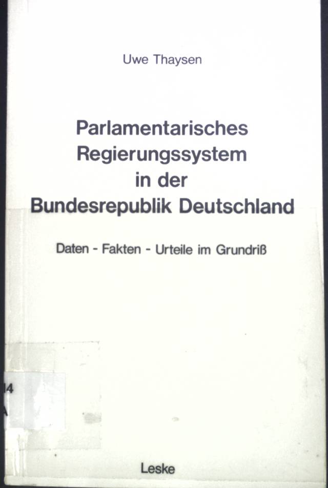 Parlamentarisches Regierungssystem in der Bundesrepublik Deutschland : Daten, Fakten, Urteile im Grundriss. Uni-Taschenbücher ; 575 - Thaysen, Uwe