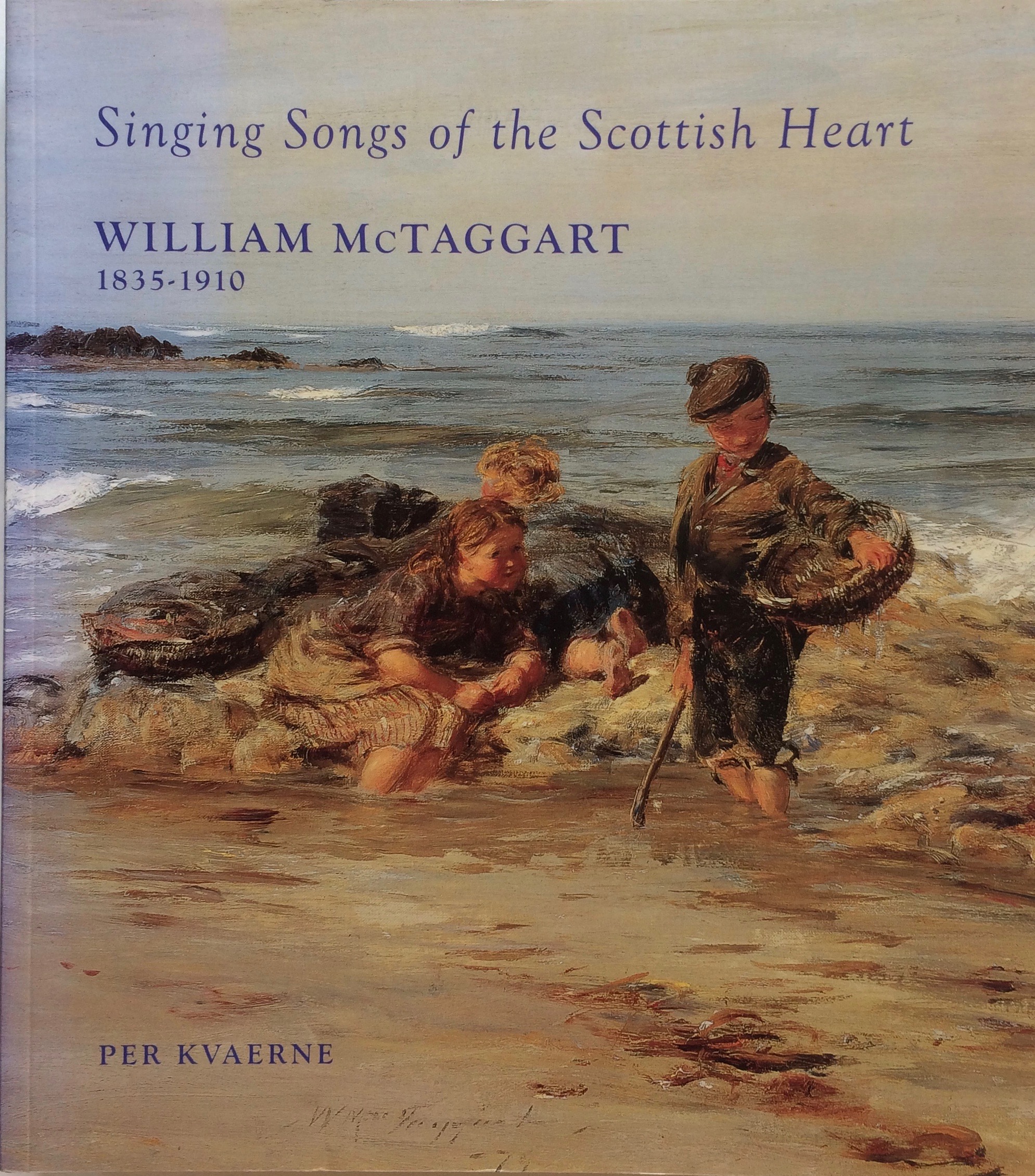 William McTaggart 1835-1910 Singing Songs of the Scottish Heart. - [WILLIAM McTAGGART] KVAERNE, PER