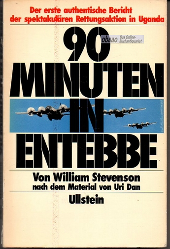 90 Minuten in Entebbe. Der erste authentische Bericht der spektakulären Rettungsaktion in Uganda - William Stevenson / Uri Dan