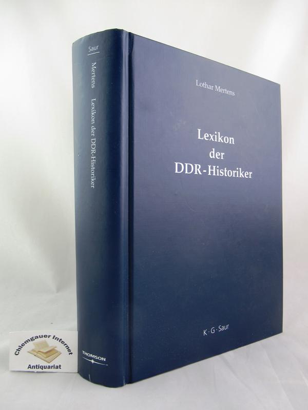 Lexikon der DDR-Historiker : Biographien und Bibliographien zu den Geschichtswissenschaftlern aus der Deutschen Demokratischen Republik. - Mertens, Lothar