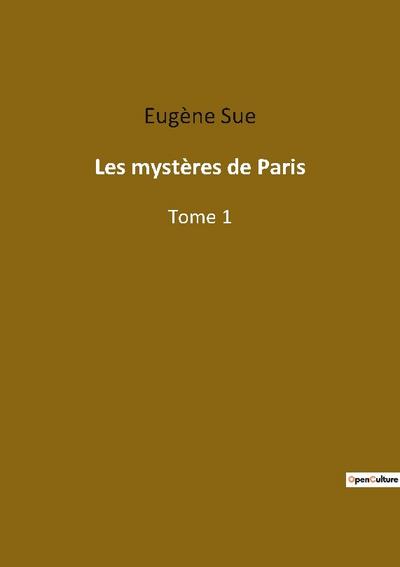 Les mystères de Paris : Tome 1 - Eugène Sue