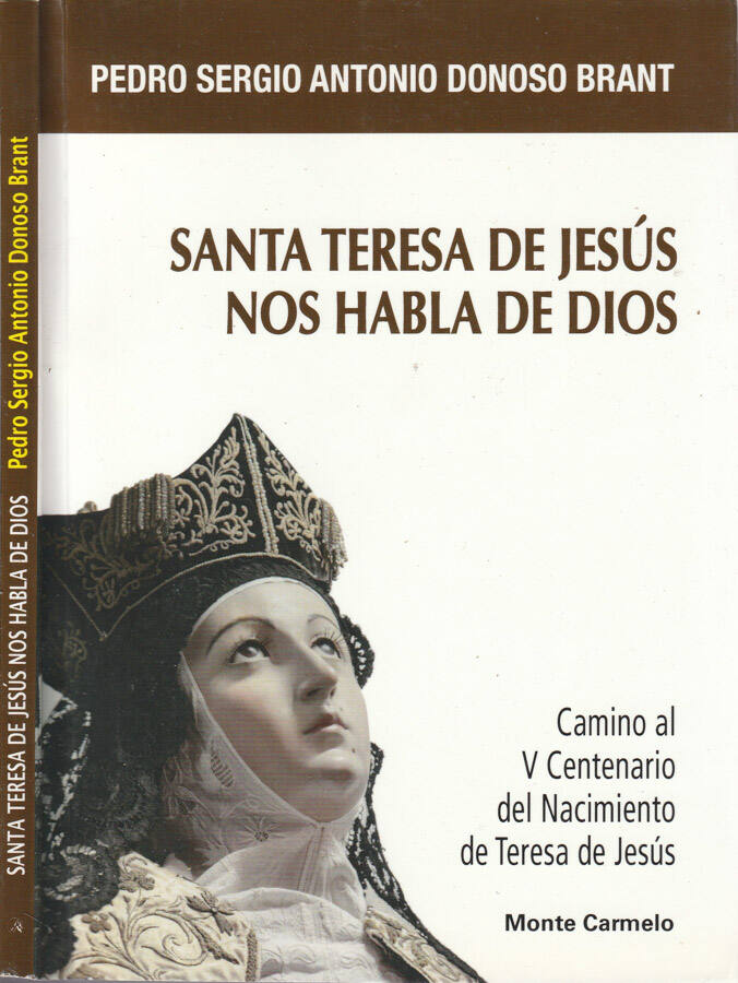 Santa Teresa de Jesus nos habla de Dios Camino al V centenario del nacimiento de Teresa de Jesus - Pedro Sergio Antonio Donoso Brant