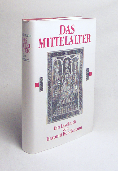 Das Mittelalter : Ein Lesebuch aus Texten und Zeugnissen des 6. bis 16. Jahrhunderts / hrsg. von Hartmut Boockmann - Boockmann, Hartmut [Hrsg.]