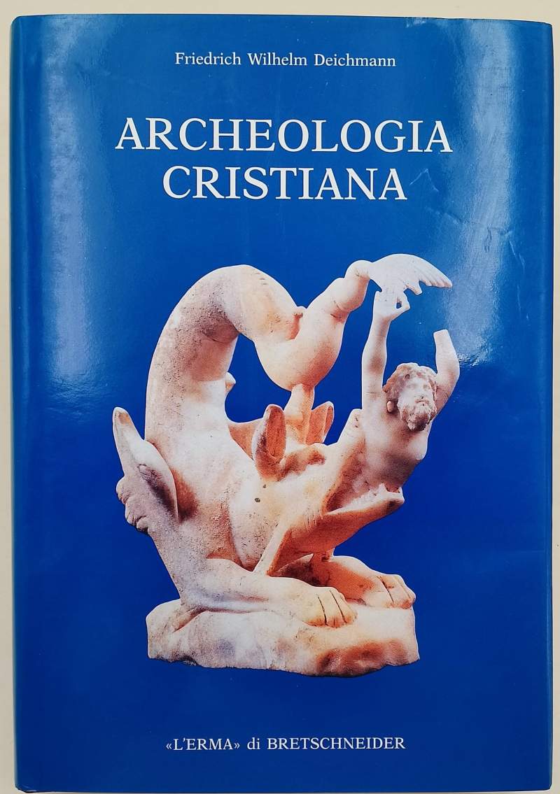 ARCHEOLOGIA CRISTIANA(1993) - Deichmann Friedrich Wilhelm