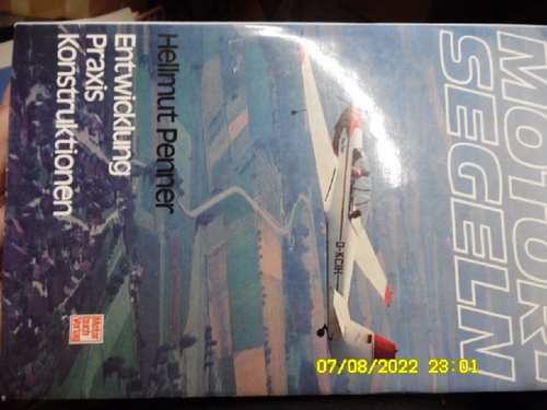 Motorsegeln : Entwicklung, Praxis, Konstruktion. von der geschichtlich-technischen Entwicklung, den Konstruktionsprinzipien, der Triebwerksausrüstung, Flugpraxis, den gesetzlichen Bestimmungen über umfassende Typenübersichten bis zum Serviceteil mit Zahlen, Daten, Fakten, Adressen von Helmut Penner mit Illustrationen und fotos - Penner, Hellmut