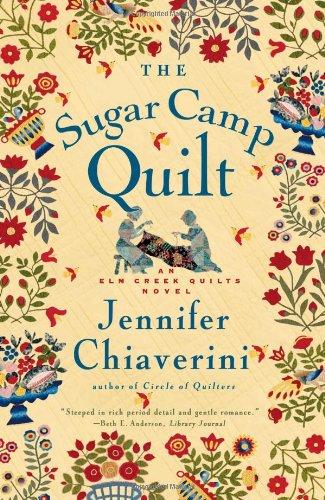 The Sugar Camp Quilt: An Elm Creek Quilts Novel (Elm Creek Quilts Novels) - Chiaverini, Jennifer