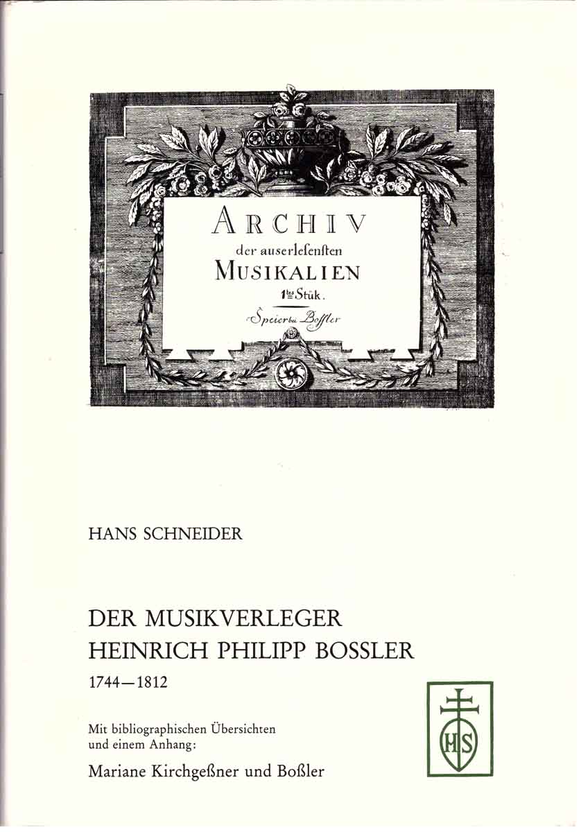 Der Musikverleger Heinrich Philipp Bossler 1744-1812. Mit bibliographischen Übersichten u. e. Anhang: Marianne Kirchgeßner und Boßler.