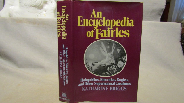 An Encyclopedia of Fairies. Hobgoblins, Brownies, Bogies, and other Supernatural Creatures. First edition 1976, fine in near fine dust jacket. - Katherine Briggs.