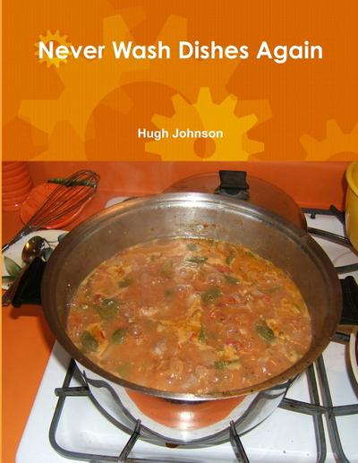 Never Wash Dishes Again - Hugh Johnson