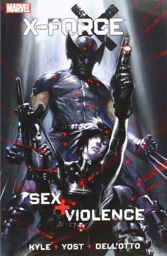 X-Force: Sex and Violence: Sex + Violence - Christopher Yost