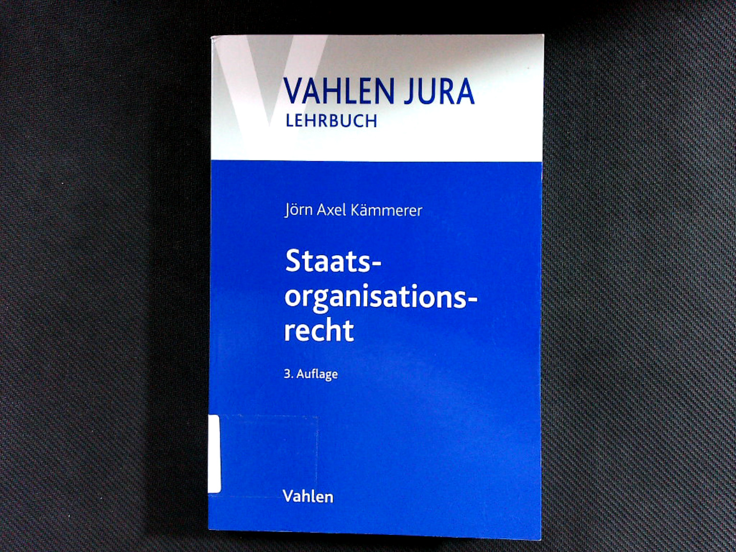 Staatsorganisationsrecht. (Vahlen Jura, Lehrbuch). - Kämmerer Jörn, Axel