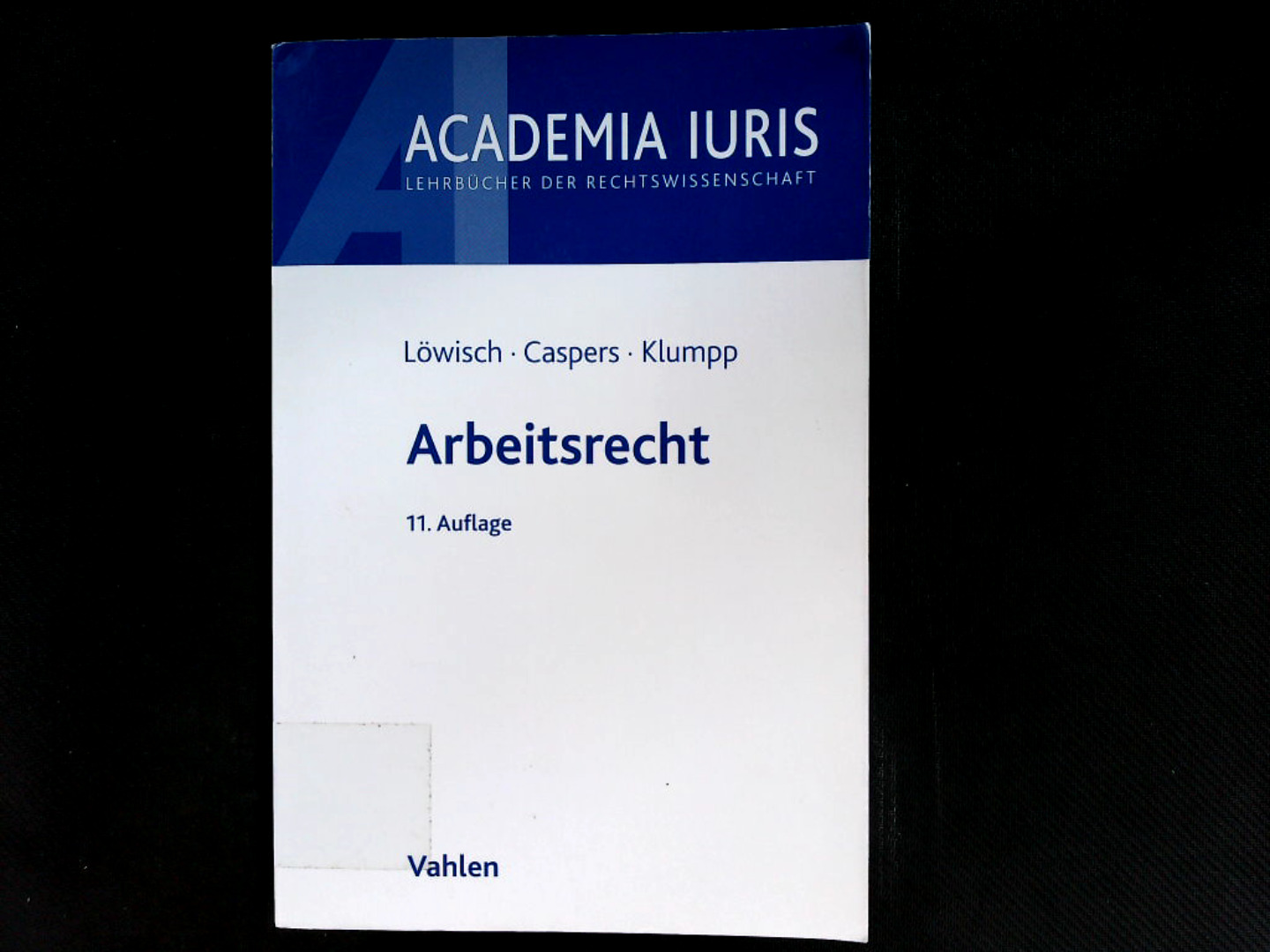 Arbeitsrecht: Ein Studienbuch. (Academia Iuris). - Löwisch, Manfred, Georg Caspers und Steffen Klumpp