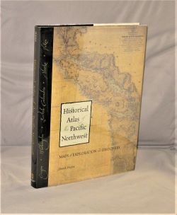 Historical Atlas of the Pacific Northwest: Maps of Exploration and Discovery British Columbia, Washington, Oregon, Alaska, Yukon. - [Pacific Northwest Maps] Hayes, Derek.