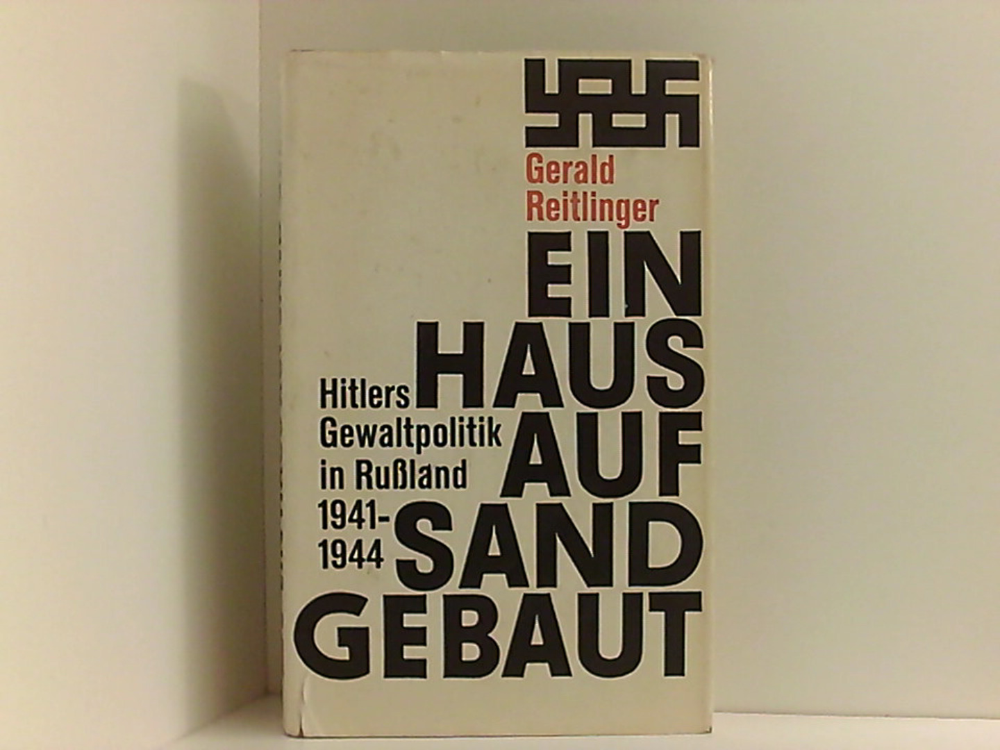 Ein Haus auf Sand gebaut: Hitlers Gewaltpolitk in Rußland 1941-1944 - Reitlinger Gerald und Heinrich, Bodensieck