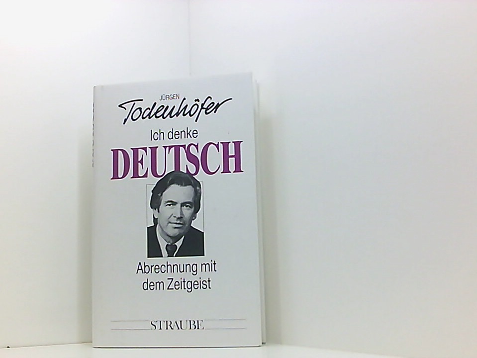 Ich denke deutsch. Abrechnung mit dem Zeitgeist - Todenhöfer, Jürgen