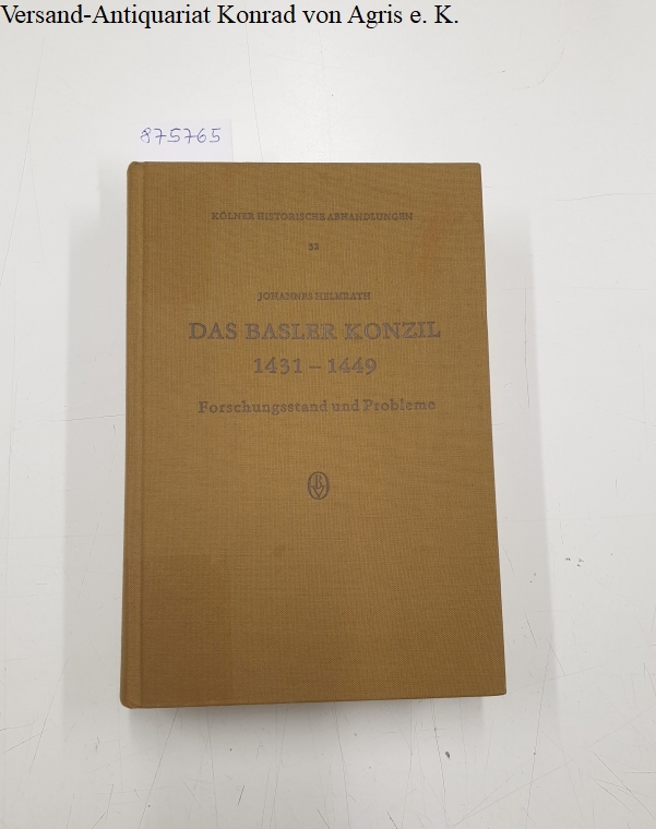 Das Basler Konzil 1431-1449 : Forschungsstand und Probleme : (Kölner Historische Abhandlungen : Band 32) : - Helmrath, Johannes