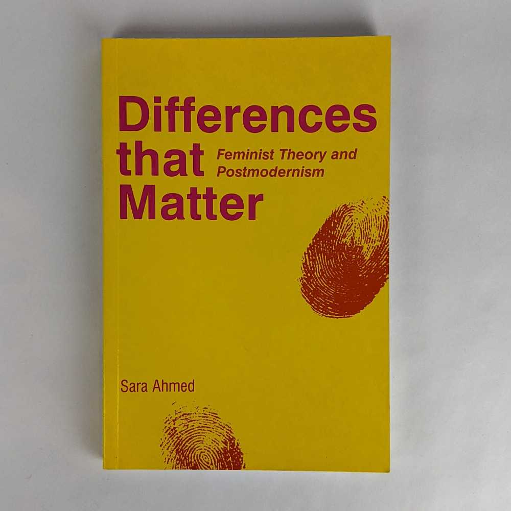 Differences That Matter: Feminist Theory and Postmodernism - Sara Ahmed