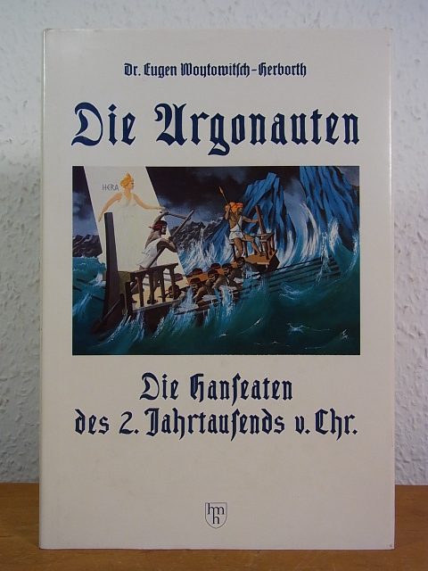 Die Argonauten. Die Hanseaten des 2. Jahrtausends v. Chr. - Woytowitsch-Herborth, Dr. Eugen