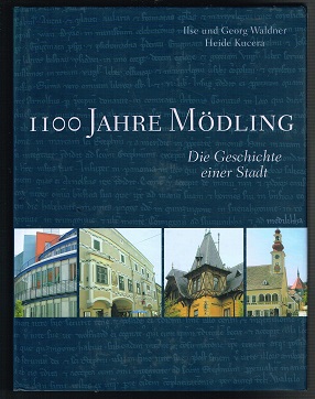 1100 Jahre Mödling: Die Geschichte einer Stadt. - - Waldner, Ilse, Georg Waldner und Heide Kucera