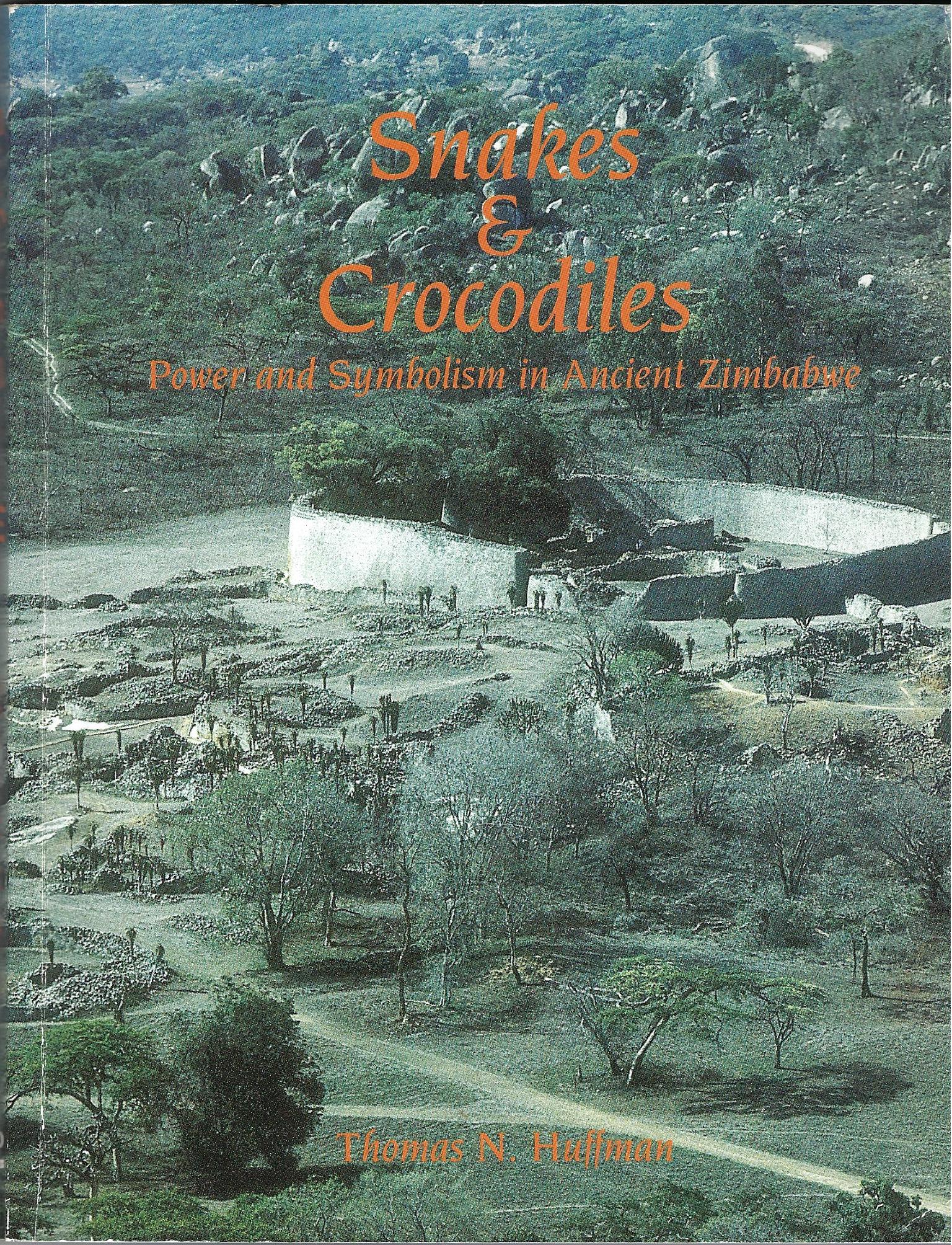 Snakes and Crocodiles: Power and Symbolism in Ancient Zimbabwe - Huffman, Thomas N.