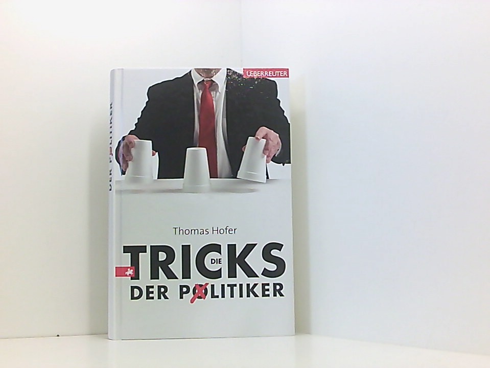 Die Tricks der Politiker - Hofer, Thomas M.