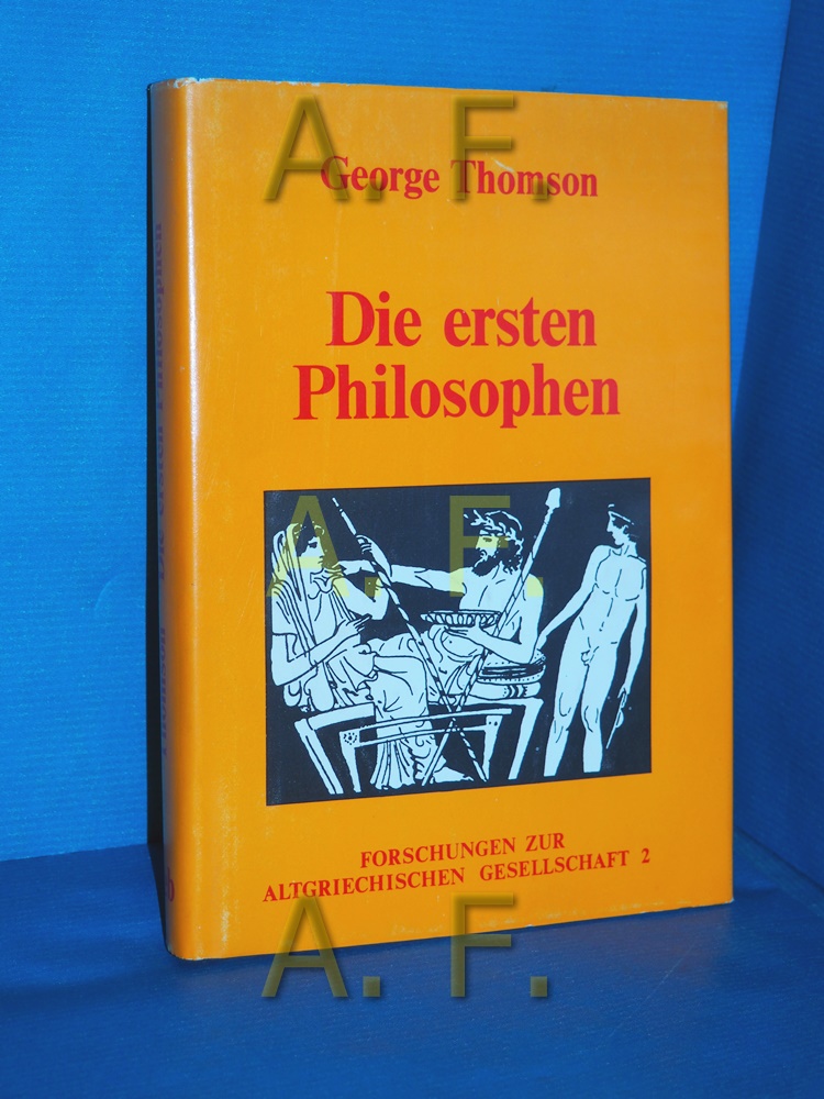 Die ersten Philosophen George Thomson. [Ins Dt. übertr. von Hans-Georg Heidenreich u. Erich Sommerfeld. Hrsg.: Erich Sommerfeld] / Thomson, George Derwent: Forschungen zur altgriechischen Gesellschaft , Bd. 2 - Thomson, George Derwent