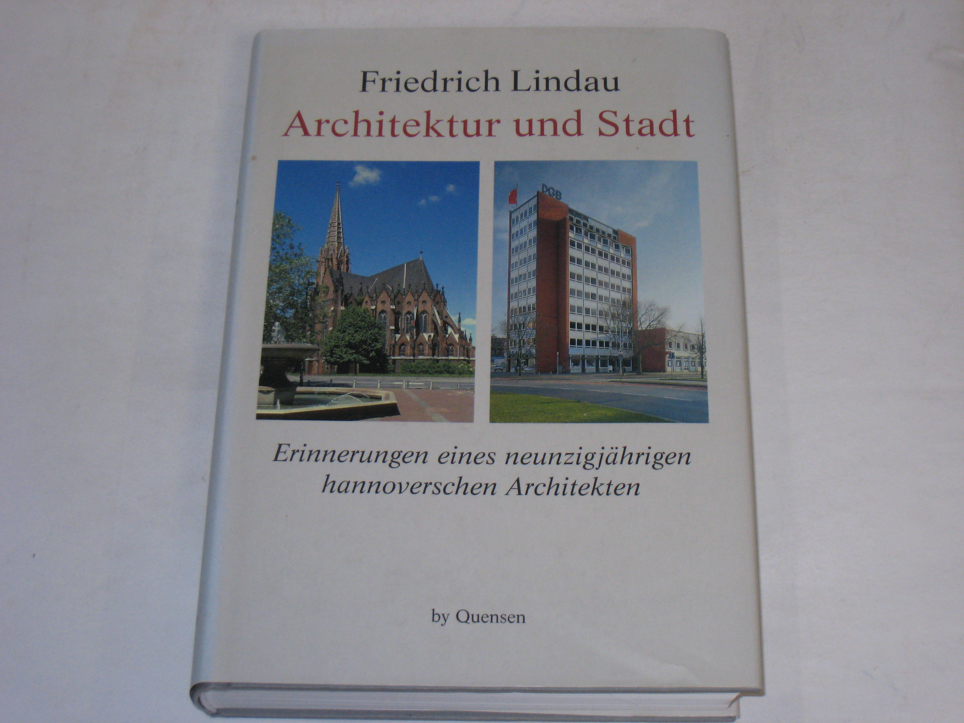 Architektur und Stadt. Erinnerungen eines neunzigjährigen Hannoverschen Architekten - Lindau, Friedrich