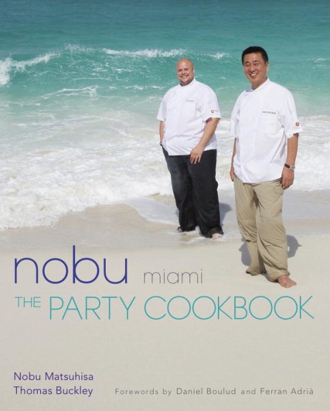 Nobu Miami : The Party Cookbook - Matsuhisa, Nobu; Buckley, Thomas; Boulud, Daniel (FRW); AdriÃ, Ferran (FRW); Kuma, Masashi (PHT)