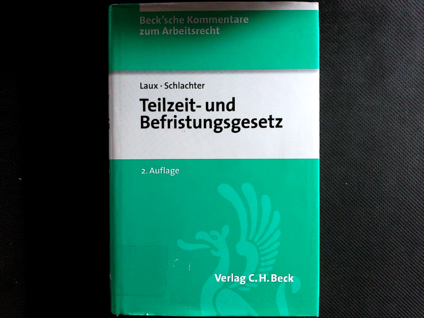 Teilzeit- und Befristungsgesetz : Kommentar. Beck'sche Kommentare zum Arbeitsrecht ; Bd. 29. - Laux, Helga und Monika Schlachter