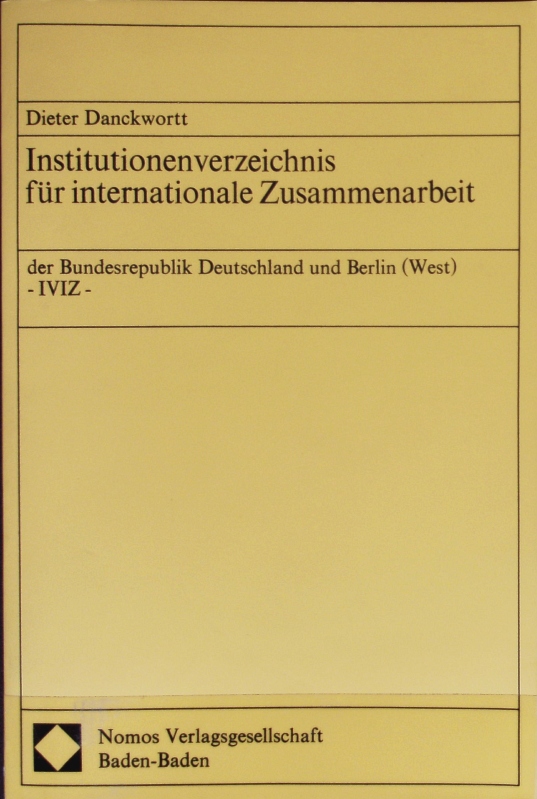 Institutionenverzeichnis für internationale Zusammenarbeit der Bundesrepublik Deutschland und Berlin (West) : IVIZ. - Danckwortt, Dieter